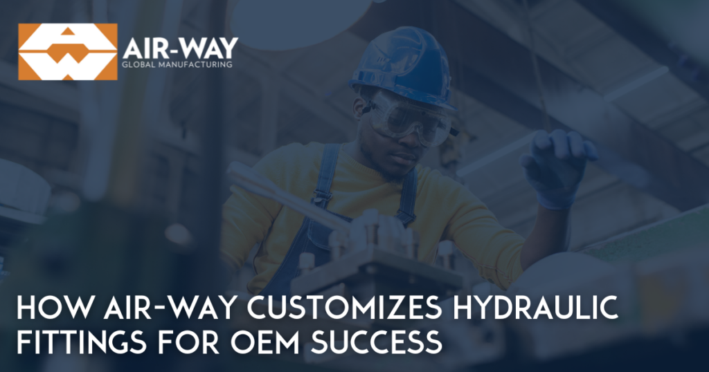 How Air-Way Customizes Hydraulic Fittings for OEM Success