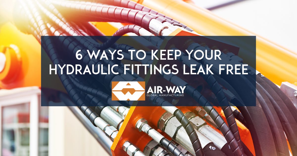 6 Ways to Keep Your Hydraulic Fittings Leak Free