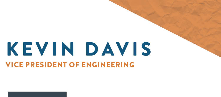 Staff Feature: Kevin Davis, VP of Engineering